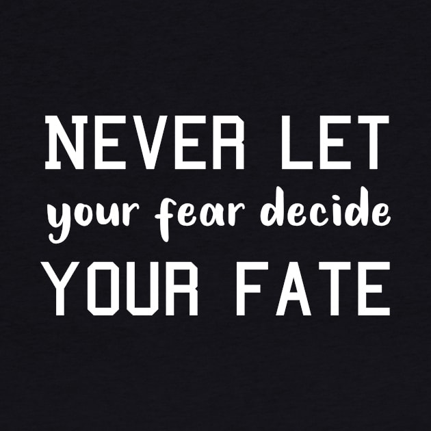 Never Let your Fear Decide your fate by L  B  S  T store